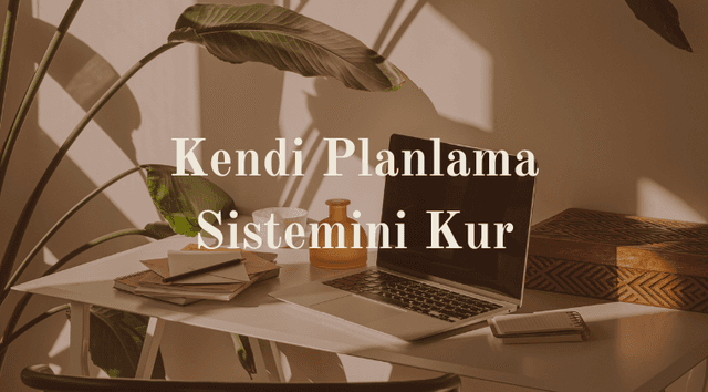 Kendi Planlama Sistemini Kur